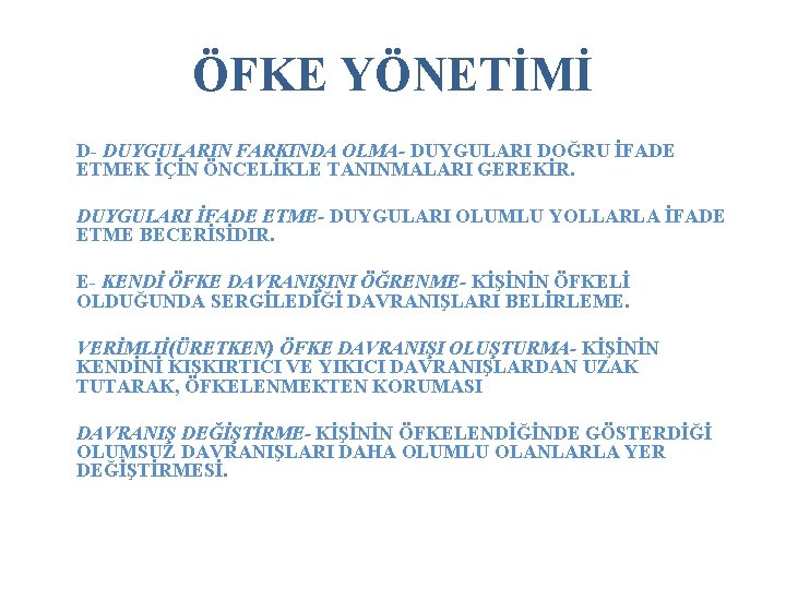 ÖFKE YÖNETİMİ D- DUYGULARIN FARKINDA OLMA- DUYGULARI DOĞRU İFADE ETMEK İÇİN ÖNCELİKLE TANINMALARI GEREKİR.