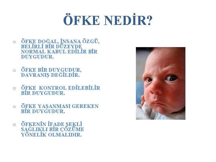 ÖFKE NEDİR? o ÖFKE DOĞAL, İNSANA ÖZGÜ, BELİRLİ BİR DÜZEYDE NORMAL KABUL EDİLİR BİR