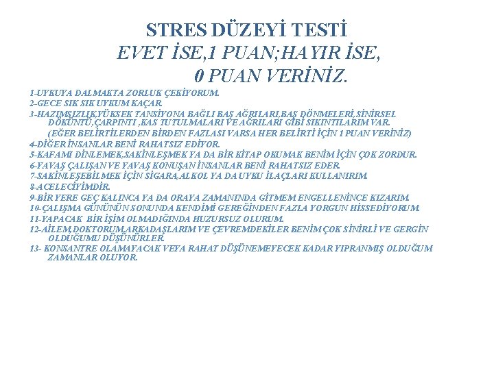 STRES DÜZEYİ TESTİ EVET İSE, 1 PUAN; HAYIR İSE, 0 PUAN VERİNİZ. 1 -UYKUYA