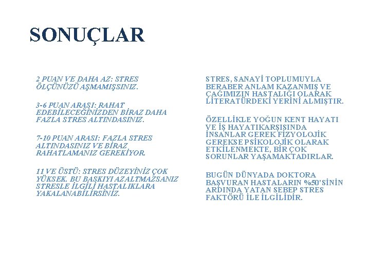 SONUÇLAR STRES, SANAYİ TOPLUMUYLA BERABER ANLAM KAZANMIŞ VE ÇAĞIMIZIN HASTALIĞI OLARAK LİTERATÜRDEKİ YERİNİ ALMIŞTIR.