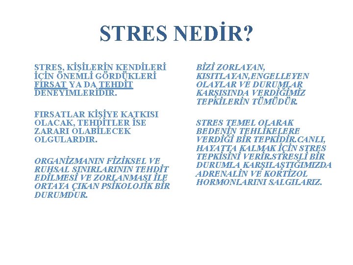 STRES NEDİR? STRES, KİŞİLERİN KENDİLERİ İÇİN ÖNEMLİ GÖRDÜKLERİ FIRSAT YA DA TEHDİT DENEYİMLERİDİR. FIRSATLAR