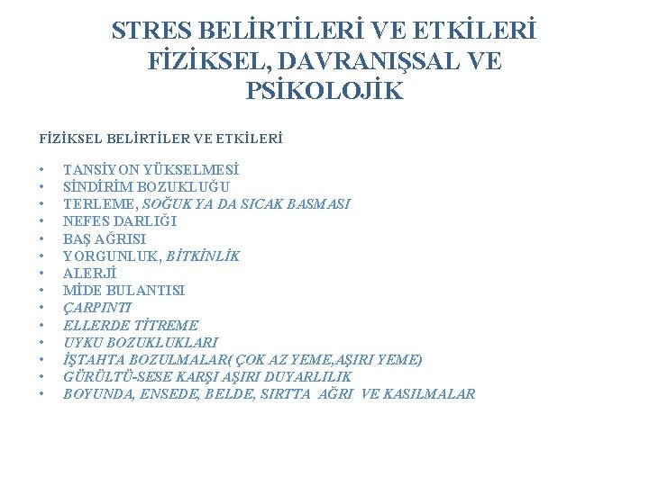 STRES BELİRTİLERİ VE ETKİLERİ FİZİKSEL, DAVRANIŞSAL VE PSİKOLOJİK FİZİKSEL BELİRTİLER VE ETKİLERİ • •