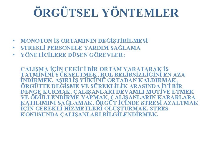 ÖRGÜTSEL YÖNTEMLER • MONOTON İŞ ORTAMININ DEĞİŞTİRİLMESİ • STRESLİ PERSONELE YARDIM SAĞLAMA • YÖNETİCİLERE