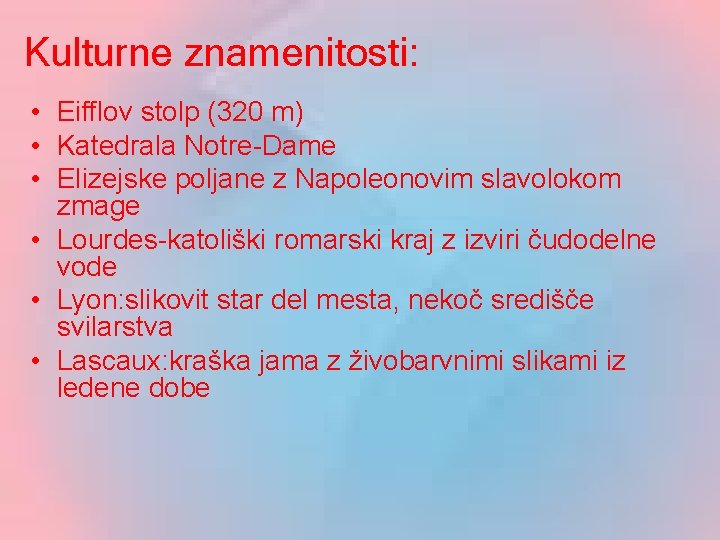 Kulturne znamenitosti: • Eifflov stolp (320 m) • Katedrala Notre-Dame • Elizejske poljane z