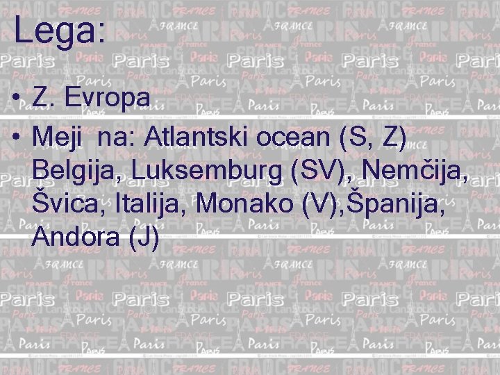 Lega: • Z. Evropa • Meji na: Atlantski ocean (S, Z) Belgija, Luksemburg (SV),