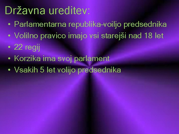 Državna ureditev: • • • Parlamentarna republika–voiljo predsednika Volilno pravico imajo vsi starejši nad