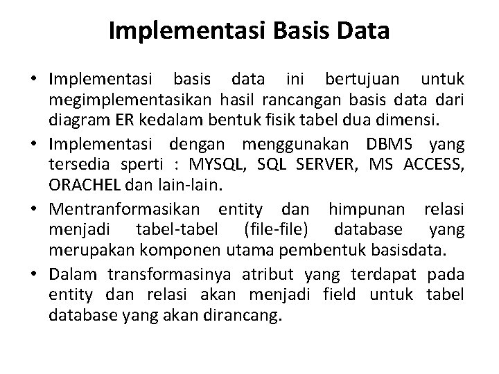 Implementasi Basis Data • Implementasi basis data ini bertujuan untuk megimplementasikan hasil rancangan basis