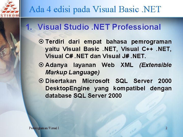 Ada 4 edisi pada Visual Basic. NET 1. Visual Studio. NET Professional ¤ Terdiri