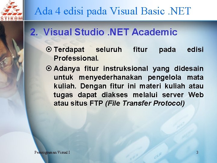 Ada 4 edisi pada Visual Basic. NET 2. Visual Studio. NET Academic ¤ Terdapat