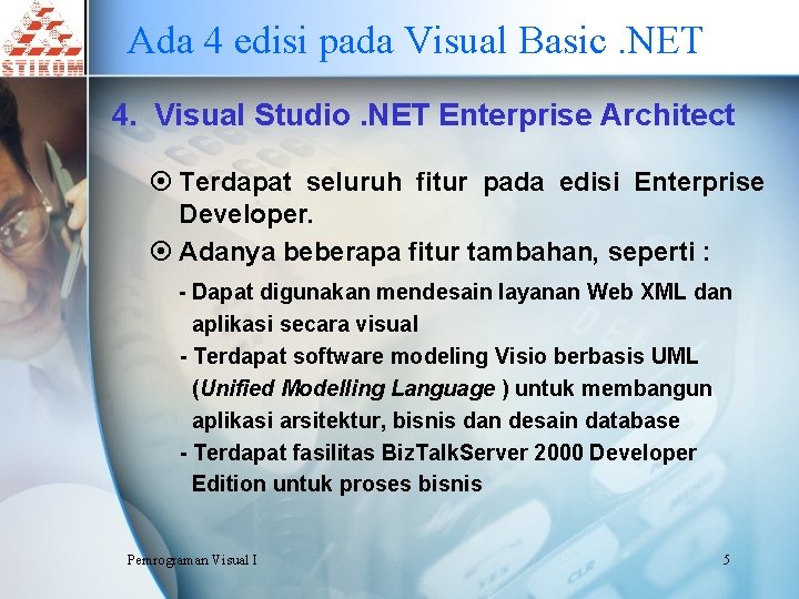 Ada 4 edisi pada Visual Basic. NET 4. Visual Studio. NET Enterprise Architect ¤