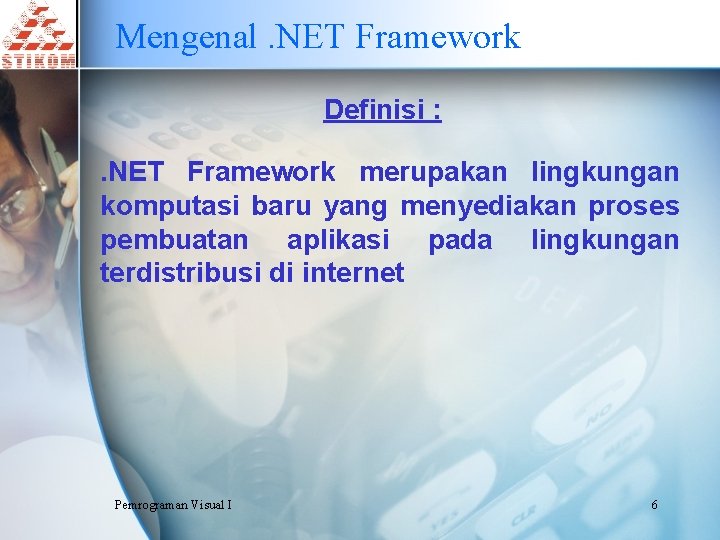 Mengenal. NET Framework Definisi : . NET Framework merupakan lingkungan komputasi baru yang menyediakan
