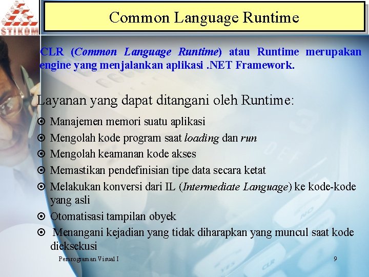 Common Language Runtime CLR (Common Language Runtime) atau Runtime merupakan engine yang menjalankan aplikasi.