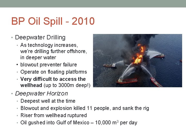 BP Oil Spill - 2010 • Deepwater Drilling • As technology increases, we’re drilling