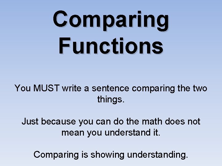 Comparing Functions You MUST write a sentence comparing the two things. Just because you Comparing Functions You MUST write a sentence comparing the two things. Just because you
