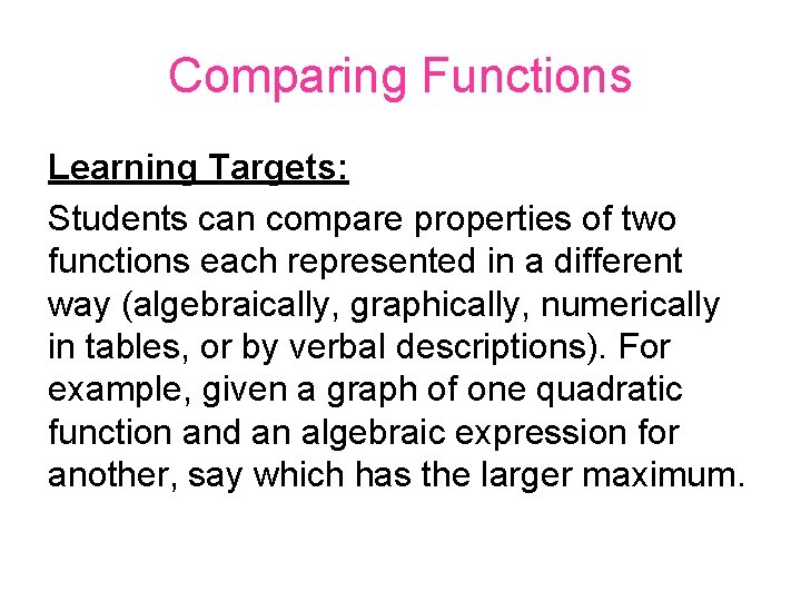 Comparing Functions Learning Targets: Students can compare properties of two functions each represented in Comparing Functions Learning Targets: Students can compare properties of two functions each represented in