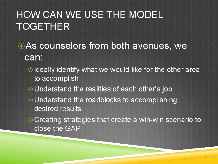 HOW CAN WE USE THE MODEL TOGETHER As counselors from both avenues, we can: