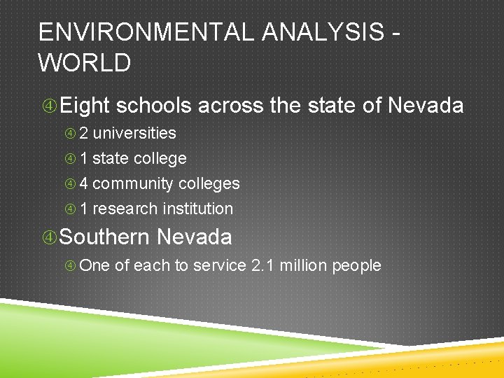 ENVIRONMENTAL ANALYSIS WORLD Eight schools across the state of Nevada 2 universities 1 state