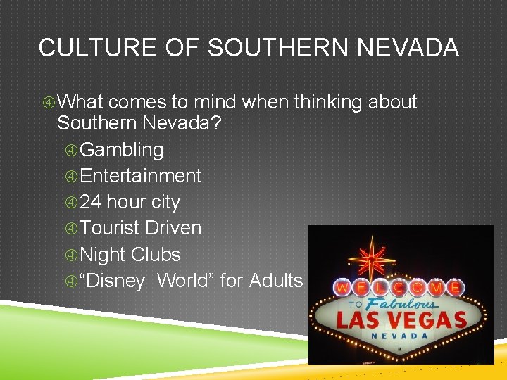 CULTURE OF SOUTHERN NEVADA What comes to mind when thinking about Southern Nevada? Gambling
