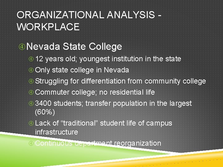 ORGANIZATIONAL ANALYSIS WORKPLACE Nevada State College 12 years old; youngest institution in the state