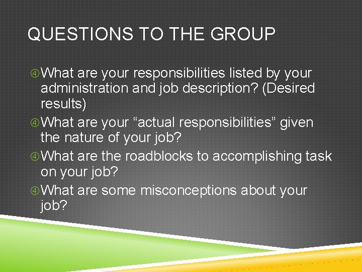 QUESTIONS TO THE GROUP What are your responsibilities listed by your administration and job