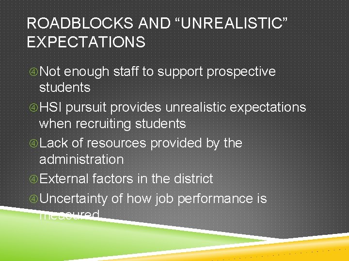 ROADBLOCKS AND “UNREALISTIC” EXPECTATIONS Not enough staff to support prospective students HSI pursuit provides