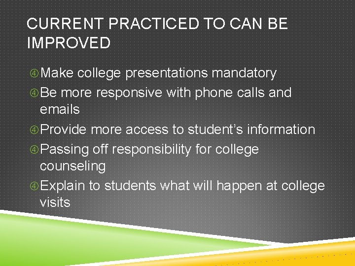 CURRENT PRACTICED TO CAN BE IMPROVED Make college presentations mandatory Be more responsive with