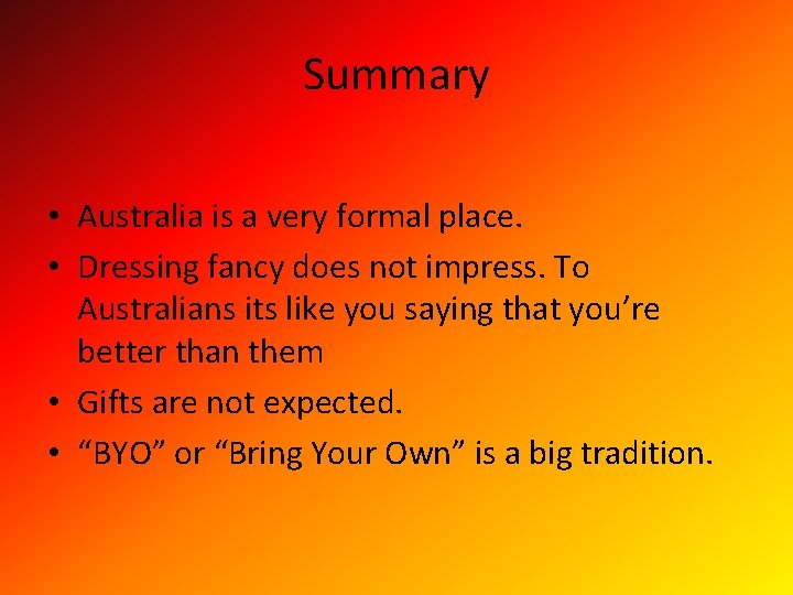 Summary • Australia is a very formal place. • Dressing fancy does not impress.