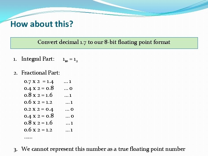 How about this? Convert decimal 1. 7 to our 8 -bit floating point format