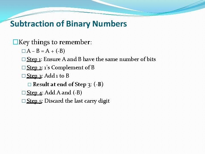 Subtraction of Binary Numbers �Key things to remember: � A – B = A Subtraction of Binary Numbers �Key things to remember: � A – B = A