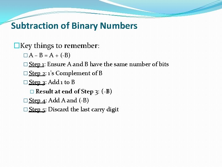 Subtraction of Binary Numbers �Key things to remember: � A – B = A