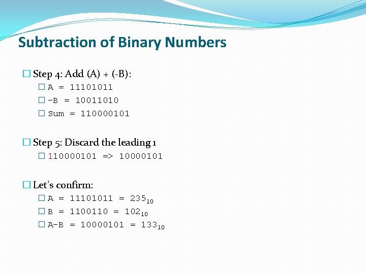 Subtraction of Binary Numbers � Step 4: Add (A) + (-B): � A =
