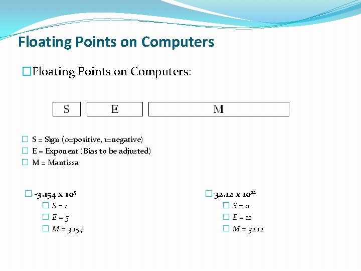 Floating Points on Computers �Floating Points on Computers: � S = Sign (0=positive, 1=negative)