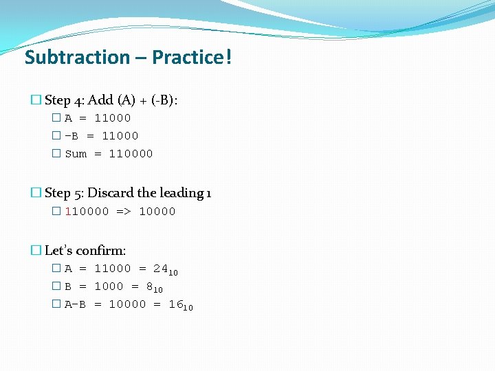 Subtraction – Practice! � Step 4: Add (A) + (-B): � A = 11000