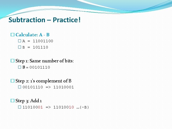 Subtraction – Practice! � Calculate: A - B � A = 1100 � B Subtraction – Practice! � Calculate: A - B � A = 1100 � B