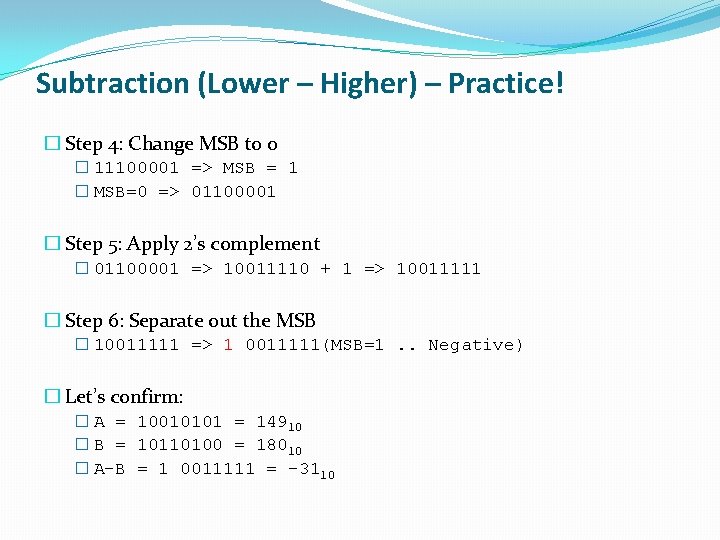 Subtraction (Lower – Higher) – Practice! � Step 4: Change MSB to 0 �