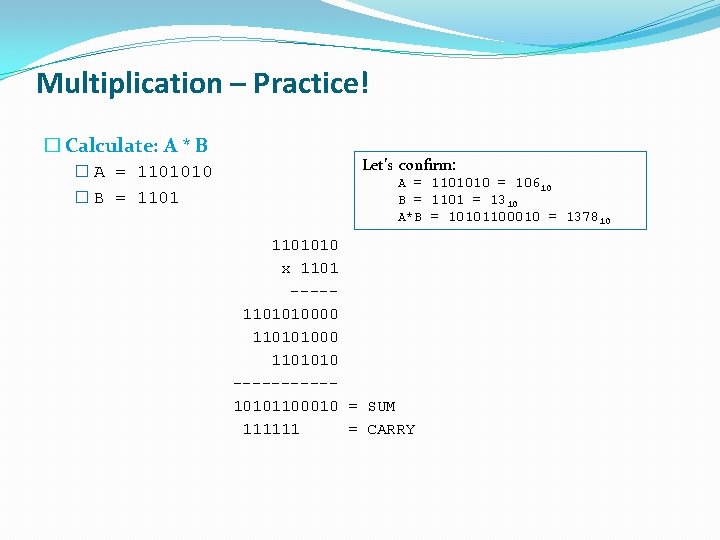 Multiplication – Practice! � Calculate: A * B � A = 1101010 � B Multiplication – Practice! � Calculate: A * B � A = 1101010 � B