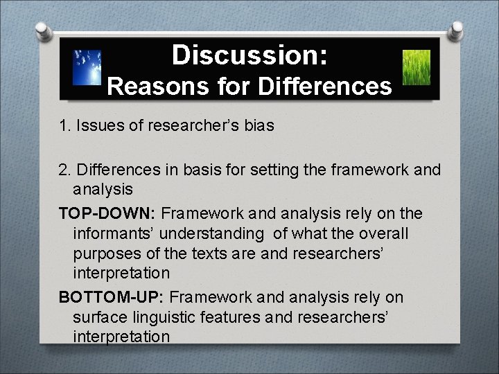 Discussion: Reasons for Differences 1. Issues of researcher’s bias 2. Differences in basis for