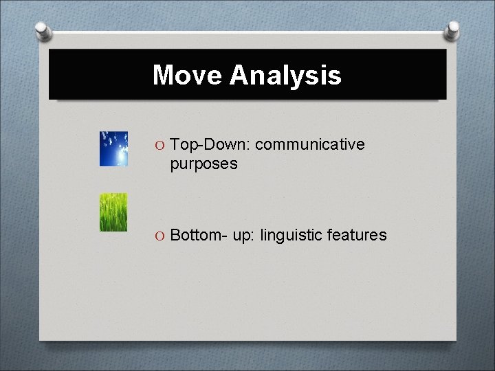 Move Analysis O Top-Down: communicative purposes O Bottom- up: linguistic features 