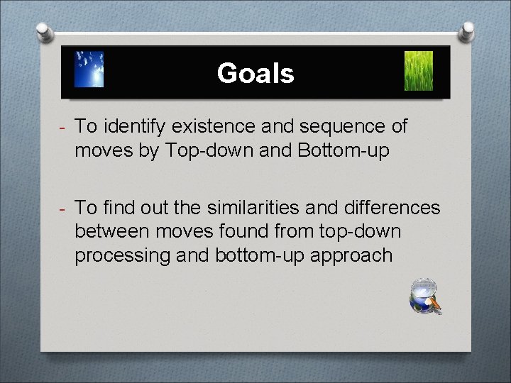 Goals - To identify existence and sequence of moves by Top-down and Bottom-up -