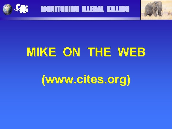 MONITORING ILLEGAL KILLING MIKE ON THE WEB (www. cites. org) 