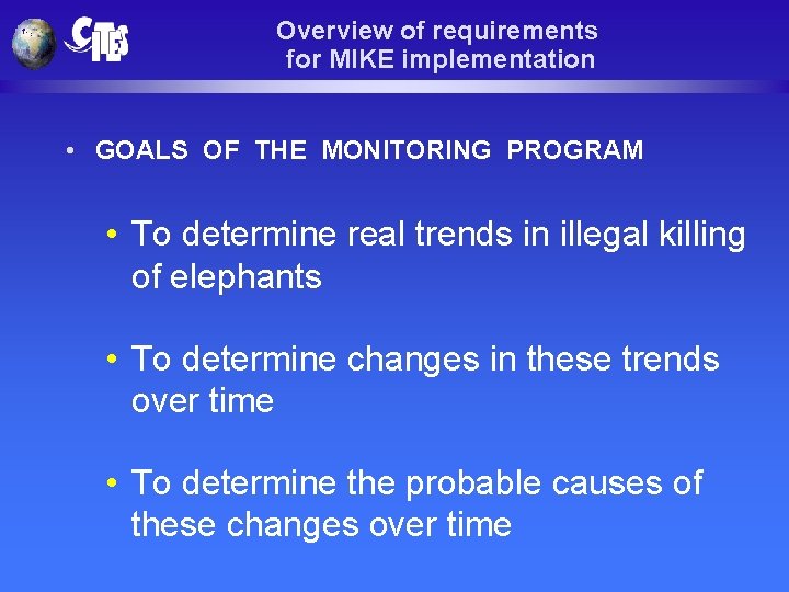 Overview of requirements for MIKE implementation • GOALS OF THE MONITORING PROGRAM • To