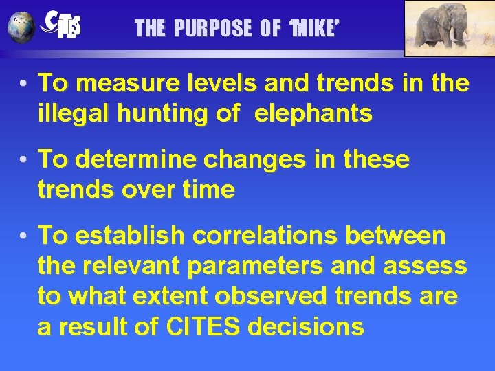 THE PURPOSE OF ‘MIKE’ • To measure levels and trends in the illegal hunting