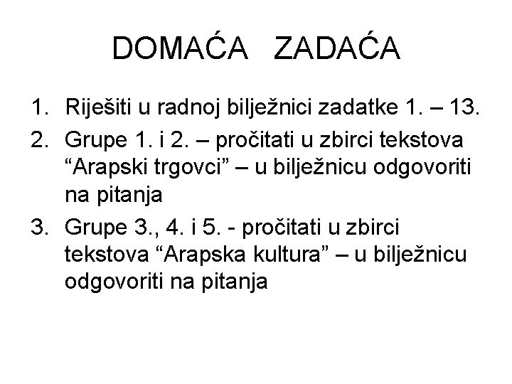 DOMAĆA ZADAĆA 1. Riješiti u radnoj bilježnici zadatke 1. – 13. 2. Grupe 1.