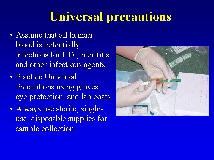 Universal precautions • Assume that all human blood is potentially infectious for HIV, hepatitis,