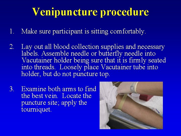 Venipuncture procedure 1. Make sure participant is sitting comfortably. 2. Lay out all blood