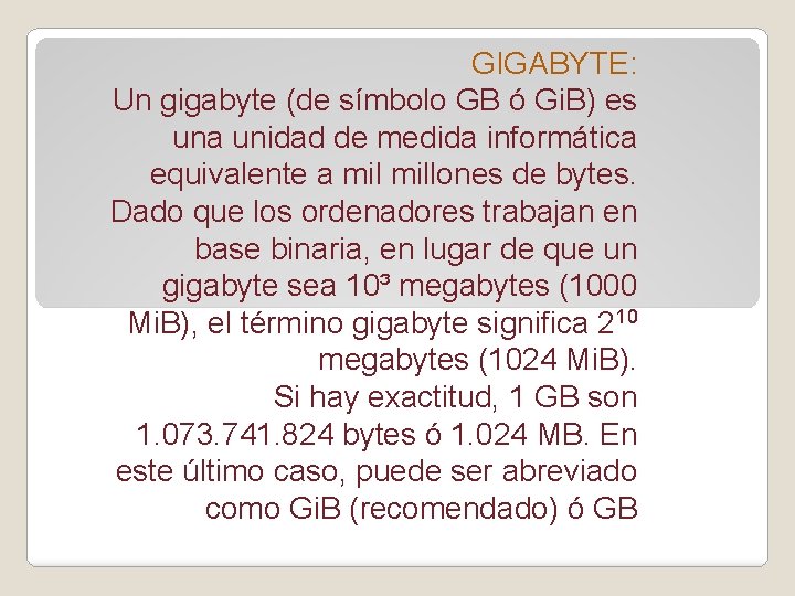 GIGABYTE: Un gigabyte (de símbolo GB ó Gi. B) es una unidad de medida