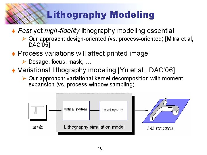 Lithography Modeling t Fast yet high-fidelity lithography modeling essential Ø Our approach: design-oriented (vs.