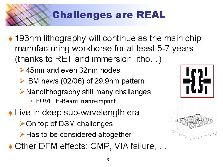 Challenges are REAL t 193 nm lithography will continue as the main chip manufacturing
