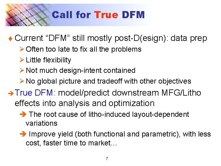 Call for True DFM t Current “DFM” still mostly post-D(esign): data prep Ø Often