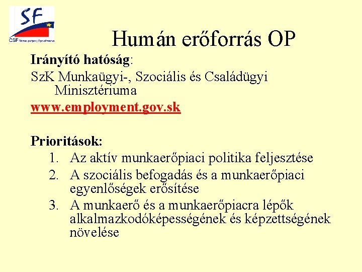 Humán erőforrás OP Irányító hatóság: Sz. K Munkaügyi-, Szociális és Családügyi Minisztériuma www. employment.